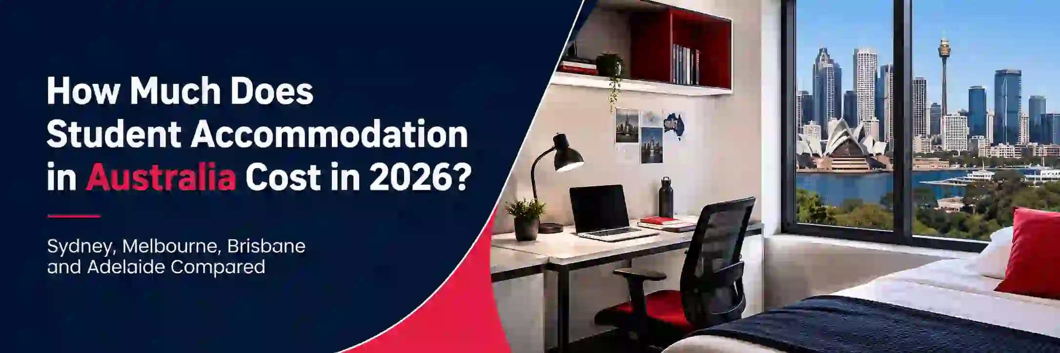 How Much Does Student Accommodation in Australia Cost in 2026? Sydney, Melbourne, Brisbane and Adelaide Compared